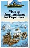 Vivre au Groënland avec les Esquimaux