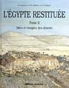 L'Égypte restituée., 2, Sites et temples des déserts, L'Egypte restituée - Tome 2, de la naissance de la civilisation pharaonique à l'époque gréco-romaine