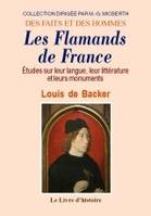 Les Flamands de France - études sur leur langue, leur littérature et leurs monuments, études sur leur langue, leur littérature et leurs monuments