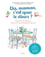 Famille Dis-maman, c'est quoi le dîner ? Recettes de famille pour petites et grandes tablées