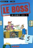 Le boss., 5, LE BOSS T5/SIGNEZ ICI