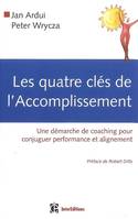 QUATRES CLES DE L'ACCOMPLISSEMENT (LES), une démarche de coaching pour conjuguer performance et alignement