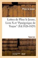 Lettres de Pline le Jeune. Tome 3. Livre X et Panégyrique de Trajan (Ed.1826-1829)
