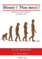 Mourir ? Non merci !, Réflexion sur notre évolution vers l'immortalité