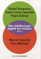 1, Des intellectuels jugent les médias, tome 1