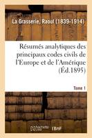 Résumés analytiques des principaux codes civils de l'Europe et de l'Amérique, étude des législations étrangères. Tome 1