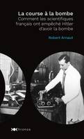 La course à la bombe, Comment les scientifiques français ont empêché Hitler d'avoir la bombe