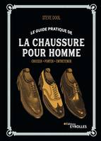 Le guide pratique de la chaussure pour homme, Choisir - Porter - Entretenir