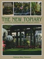 The New Topiary Imaginative Techniques from Longwood /anglais