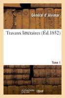 Travaux littéraires. Tome 1