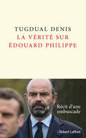 La vérité sur Édouard Philippe