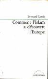 Comment l'islam a découvert l'europe [Paperback] Lewis, Bernard; Pélissier, Annick and Rodinson, Maxime