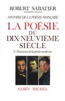 Histoire de la poésie française - Poésie du XIXe siècle - tome 2, La Naissance de la poésie moderne