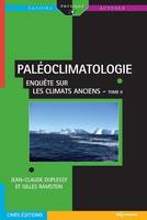 PALÉOCLIMATOLOGIE - Enquête sur les climats anciens - Tome II, Enquête sur les climats anciens