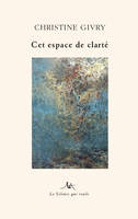 Cet espace de clarté, Poèmes