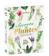 Les best-of Secrets de plantes, Bienfaits, secrets, usage : tout savoir sur les plantes