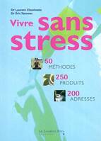 Vivre sans stress, 50 méthodes, 250 produits, 200 adresses