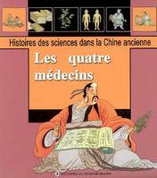 Histoires des sciences dans la Chine ancienne, 2005, LES QUATRE MEDECINS - HISTOIRE DES SCIENCES DANS LA CHINE ANCIENNE, Volume 2005, Les quatre médecins : quatre méthodes de diagnostic, poudre mafeisan et jeu des cinq animaux, des statues de bronze po...