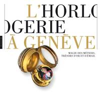 L'horlogerie à genève, Magie des mêtiers, trésors d'or et d'émail, magie des métiers, trésors d'or et d'émail