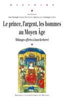 Le prince, l'argent, les hommes au Moyen Âge, Mélanges offerts à Jean Kerhervé