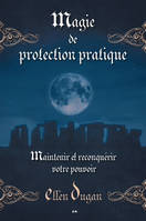 Magie de protection pratique - Maintenir et reconquérir votre pouvoir, Maintenir et reconquérir votre pouvoir