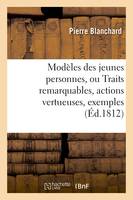 Modèles des jeunes personnes, ou Traits remarquables, actions vertueuses,, exemples de bonne conduite recueil