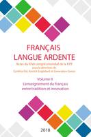 Français langue ardente, 2, L'enseignement du français entre tradition et innovation, Actes du XIVe congrès mondial de la FIPF Volume 2