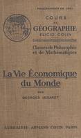 La vie économique du monde, Classes de philosophie et de mathématiques (garçons et jeunes filles). Cours de géographie conforme aux programmes du 30 avril 1931