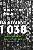 Ils étaient 1 038, Entretiens inédits avec les Compagnons de la Libération