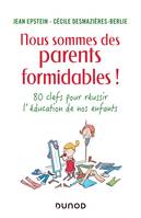 Nous sommes des parents formidables ! 80 clés pour réussir l'éducation de nos enfants, 80 clés pour réussir l'éducation de nos enfants