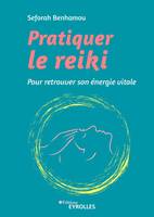 Pratiquer le reiki, Pour retrouver son énergie vitale