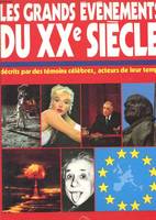 LES GRANDS EVENEMENTS DU XXe SIECLE décrits par des témoins célèbres, acteurs de leur temps, décrits par des témoins célèbres, acteurs de leur temps