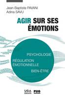 Agir sur ses émotions, Psychologie, régulation émotionnelle, bien-être