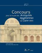 Concours pour le Musée des antiquités égyptiennes du Caire, 1895, [actes du colloque international tenu à l'Institut français d'archéologie orientale, Le Caire, 12 novembre 2007]