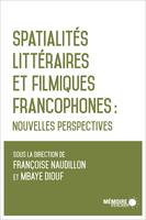 Spatialités littéraires et filmiques francophones, Nouvelles perspectives