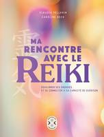 Ma rencontre avec le Reiki, Équilibrer ses énergies et se connecter à sa capacité de guérison