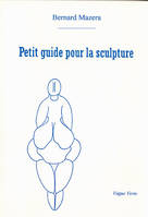 Petit guide pour la sculpture