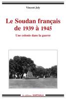 Le Soudan français de 1939 à 1945, une colonie dans la guerre