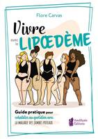 Vivre avec le Lipoedème, Guide pratique pour cohabiter au quotidien avec la maladie des jambes poteaux