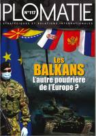 Diplomatie n°117 : Les Balkans : l'autre poudrière de l'Europe ? Oct 2022