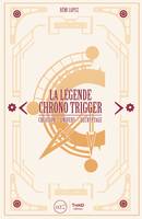 La légende Chrono Trigger, Création - Univers - Décryptage