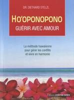 Ho'oponopono, guérir avec amour - La méthode hawaïenne pour gérer les conflits et vivre en harmonie, la méthode hawaïenne pour gérer les conflits et vivre en harmonie