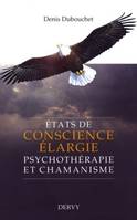 Etats de conscience élargie - Psychothérapie et chamanisme