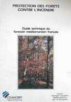 Guide technique du forestier méditerranéen français., 4, Protection des forêts contre l'incendie, Guide technique du forestier méditerranéen français. Chapitre 4