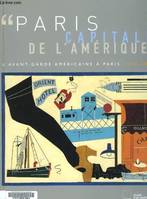 PARIS CAPITALE DE L'AMERIQUE, l'avant-garde américaine à Paris, 1918-1939