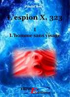 L'Espion X. 323, L'homme sans visage - Tome I