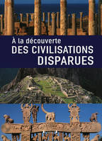 A la découverte des civilisations perdues