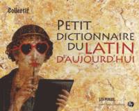 Petit dictionnaire du latin d'aujourd'hui