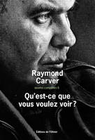 Oeuvres complètes / Raymond Carver, 6, Littérature étrangère (L'Olivier) Qu'est-ce que vous voulez voir ?, Oeuvres complètes 6