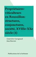 Propriétaires-viticulteurs en Roussillon : structures, conjonctures, société, XVIIIe-XXe siècle (1)